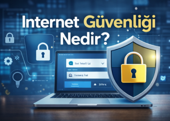 İnternet Güvenliği Nedir? Dijital Dünyada Kendinizi Nasıl Korursunuz?